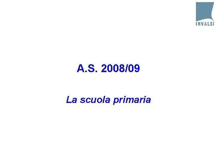 A. S. 2008/09 La scuola primaria 