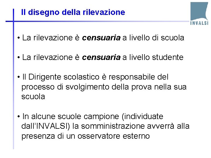 Il disegno della rilevazione • La rilevazione è censuaria a livello di scuola •