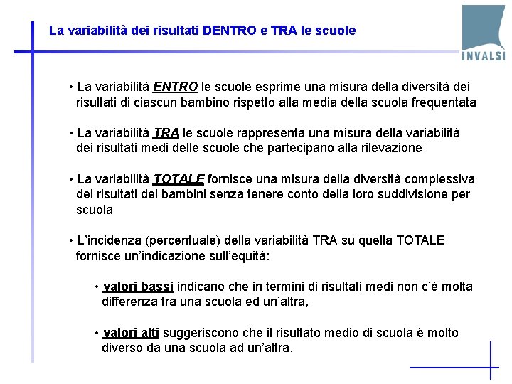 La variabilità dei risultati DENTRO e TRA le scuole • La variabilità ENTRO le