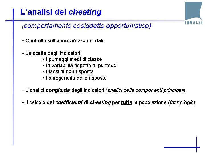 L’analisi del cheating (comportamento cosiddetto opportunistico) • Controllo sull’accuratezza dei dati • La scelta