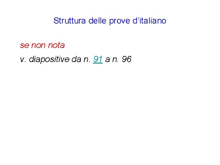 Struttura delle prove d’italiano se non nota v. diapositive da n. 91 a n.