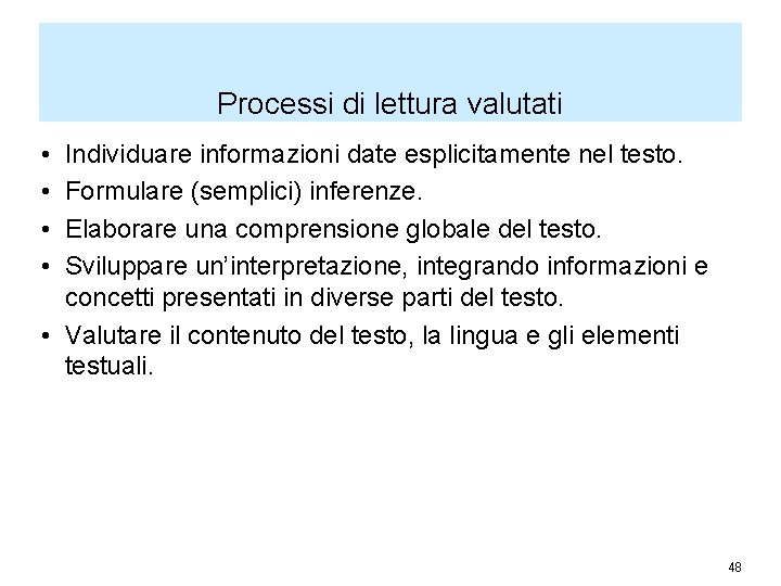 Processi di lettura valutati • • Individuare informazioni date esplicitamente nel testo. Formulare (semplici)