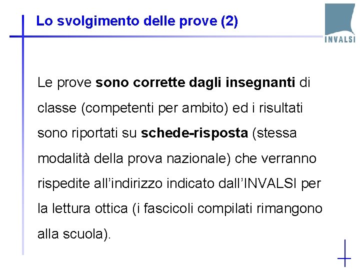 Lo svolgimento delle prove (2) Le prove sono corrette dagli insegnanti di classe (competenti