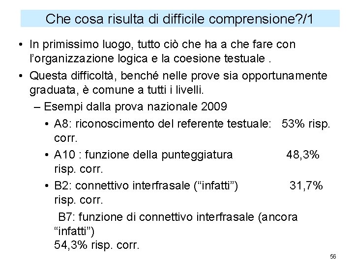 Che cosa risulta di difficile comprensione? /1 • In primissimo luogo, tutto ciò che