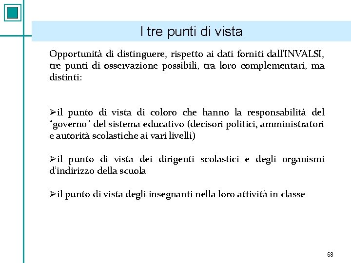 I tre punti di vista Opportunità di distinguere, rispetto ai dati forniti dall’INVALSI, tre