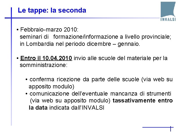 Le tappe: la seconda • Febbraio-marzo 2010: seminari di formazione/informazione a livello provinciale; in