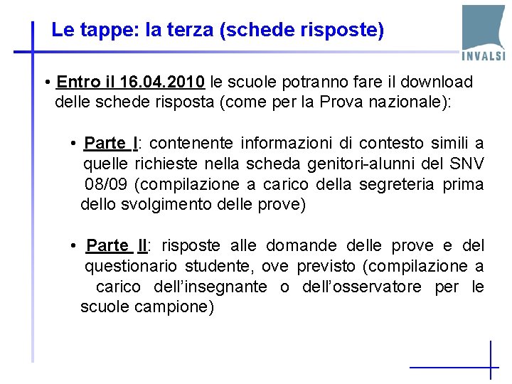 Le tappe: la terza (schede risposte) • Entro il 16. 04. 2010 le scuole