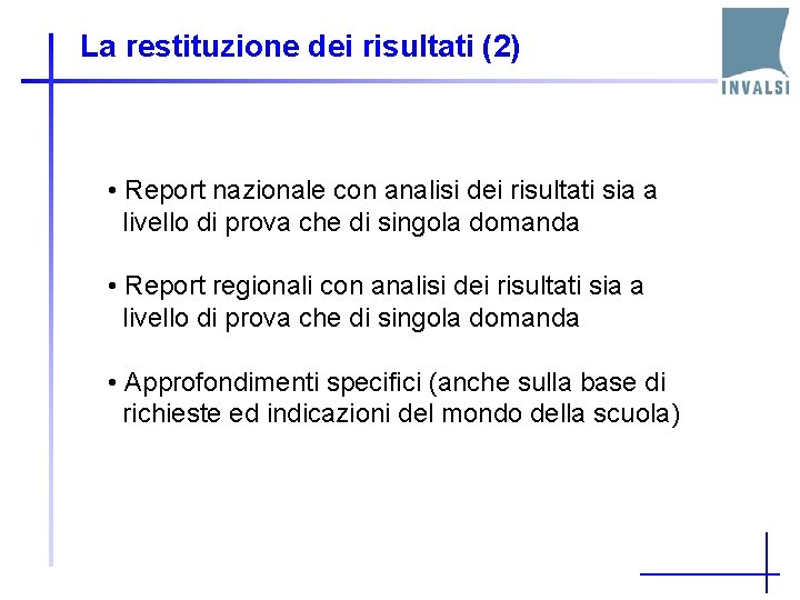 La restituzione dei risultati (2) • Report nazionale con analisi dei risultati sia a