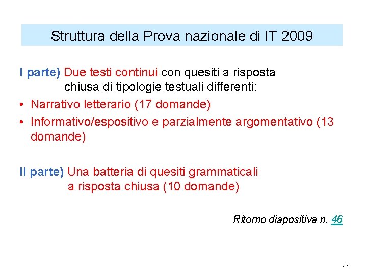 Struttura della Prova nazionale di IT 2009 I parte) Due testi continui con quesiti