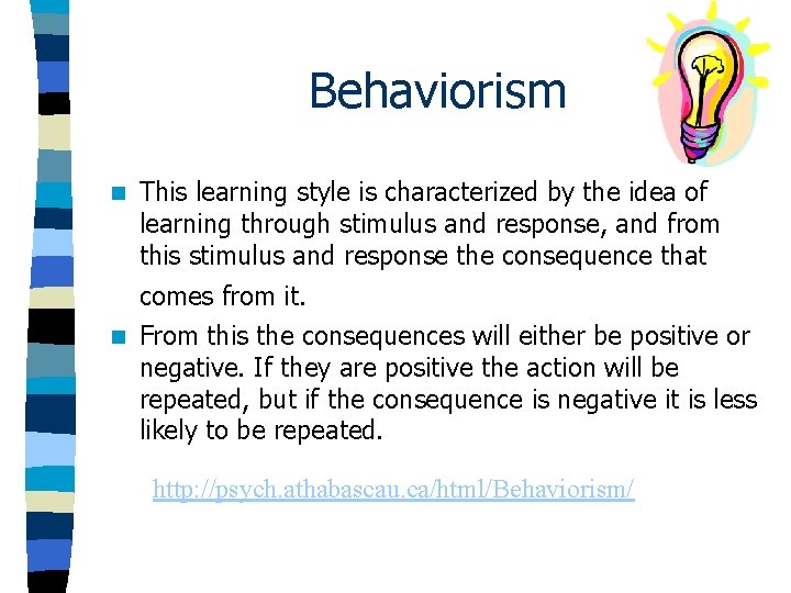 Behaviorism n This learning style is characterized by the idea of learning through stimulus