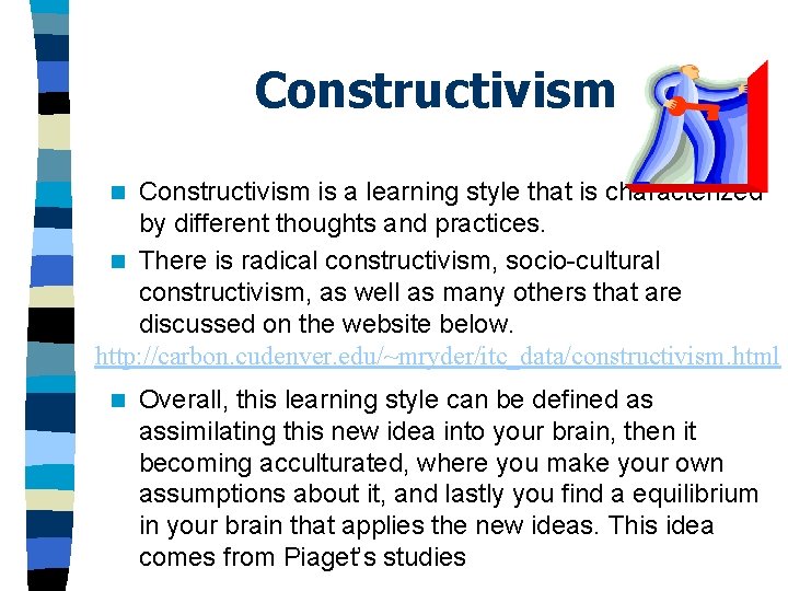 Constructivism is a learning style that is characterized by different thoughts and practices. n