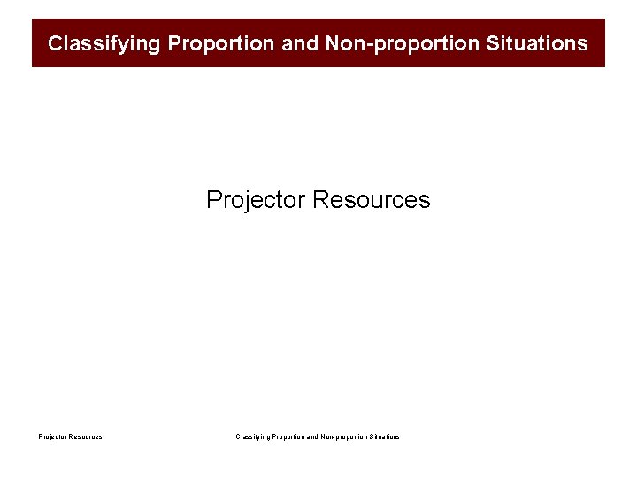 Classifying Proportion and Non-proportion Situations Projector Resources Classifying Proportion and Non-proportion Situations 