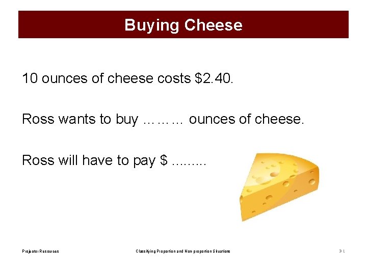 Buying Cheese 10 ounces of cheese costs $2. 40. Ross wants to buy ………