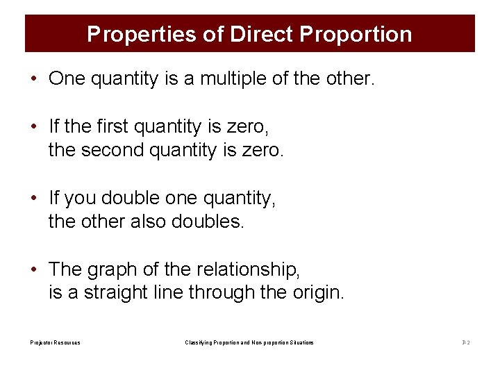 Properties of Direct Proportion • One quantity is a multiple of the other. •