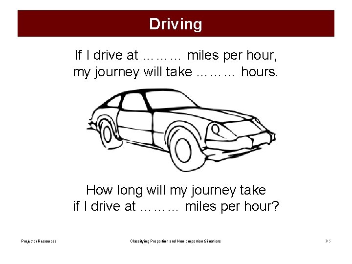 Driving If I drive at ……… miles per hour, my journey will take ………