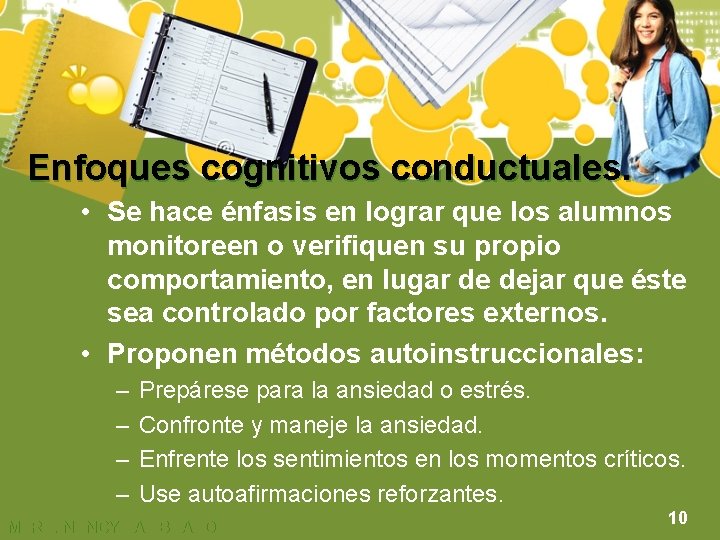 Enfoques cognitivos conductuales. • Se hace énfasis en lograr que los alumnos monitoreen o