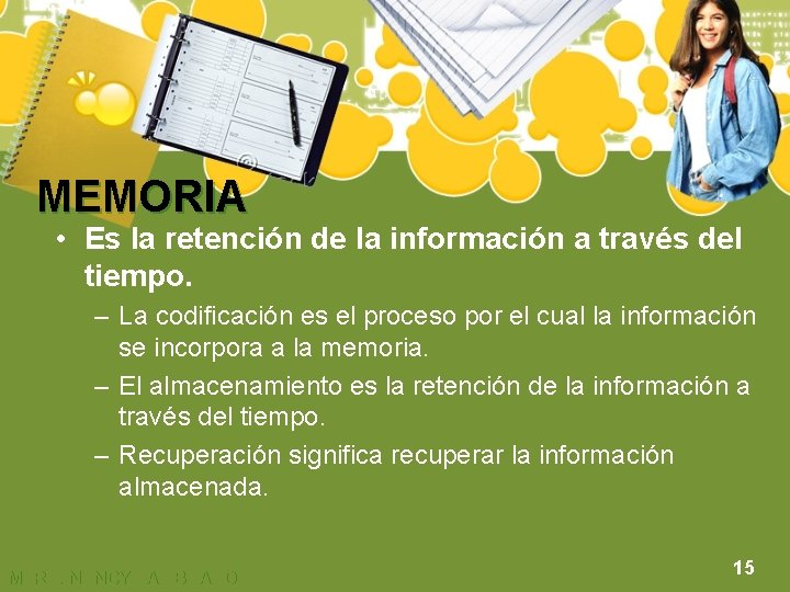 MEMORIA • Es la retención de la información a través del tiempo. – La