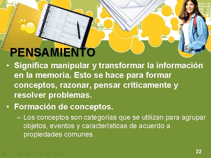 PENSAMIENTO • Significa manipular y transformar la información en la memoria. Esto se hace