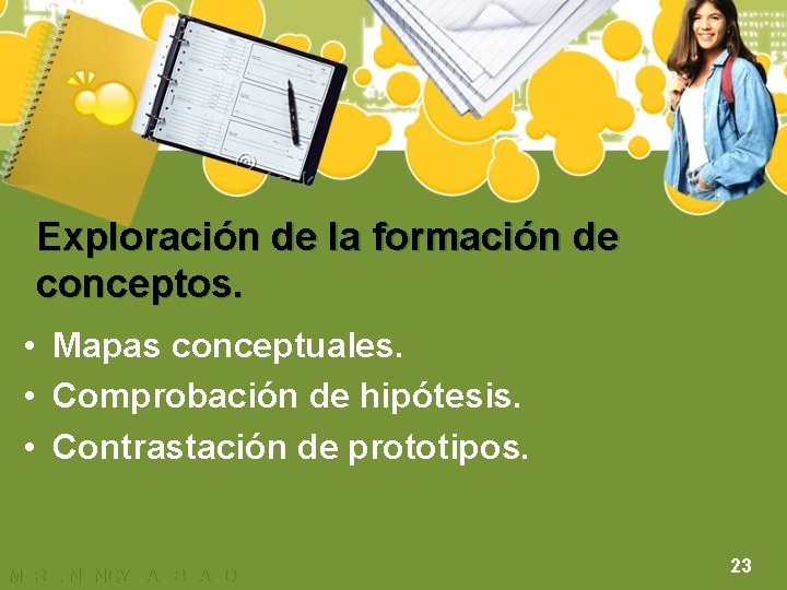 Exploración de la formación de conceptos. • Mapas conceptuales. • Comprobación de hipótesis. •