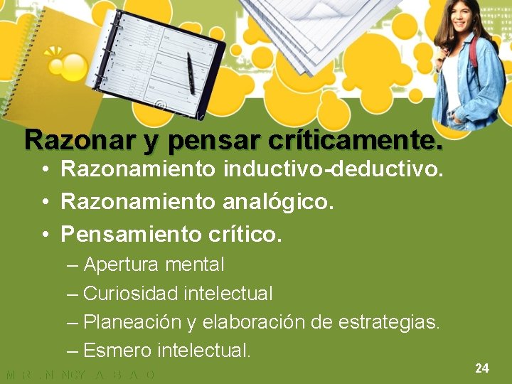 Razonar y pensar críticamente. • Razonamiento inductivo-deductivo. • Razonamiento analógico. • Pensamiento crítico. –