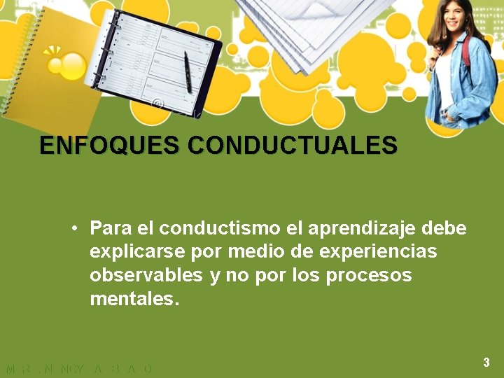 ENFOQUES CONDUCTUALES • Para el conductismo el aprendizaje debe explicarse por medio de experiencias