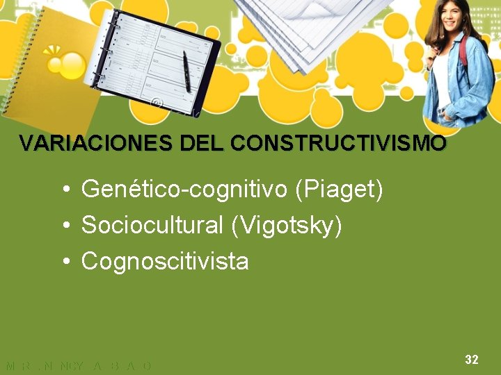 VARIACIONES DEL CONSTRUCTIVISMO • Genético-cognitivo (Piaget) • Sociocultural (Vigotsky) • Cognoscitivista MTRA. NANCY ZAMBRANO