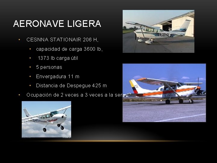 AERONAVE LIGERA • CESNNA STATIONAIR 206 H, • capacidad de carga 3600 lb, •