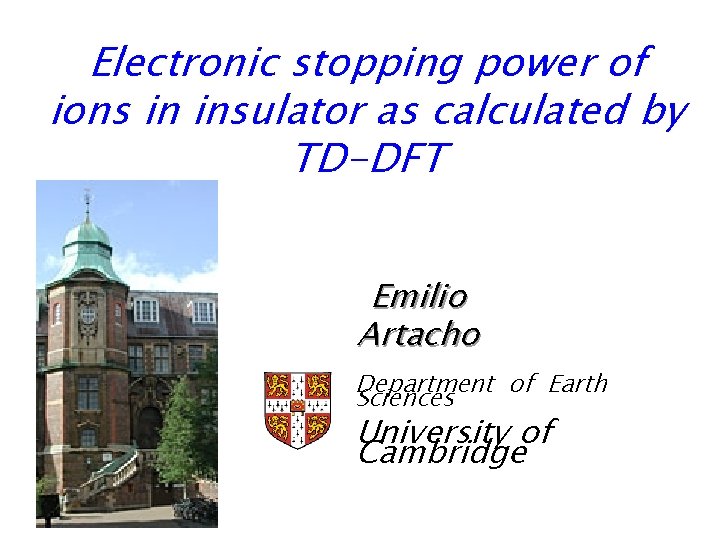 Electronic stopping power of ions in insulator as calculated by TD-DFT Emilio Artacho Department
