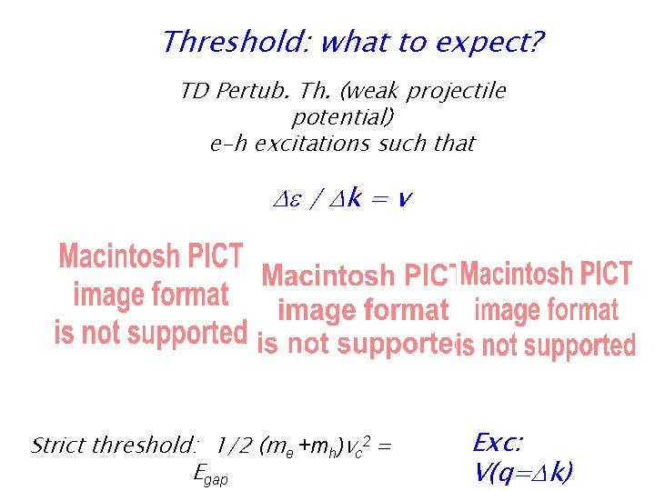Threshold: what to expect? TD Pertub. Th. (weak projectile potential) e-h excitations such that