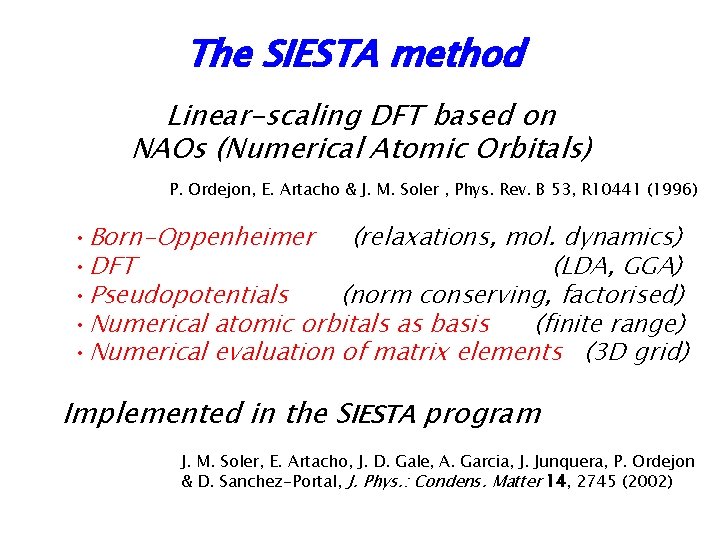 The SIESTA method Linear-scaling DFT based on NAOs (Numerical Atomic Orbitals) P. Ordejon, E.