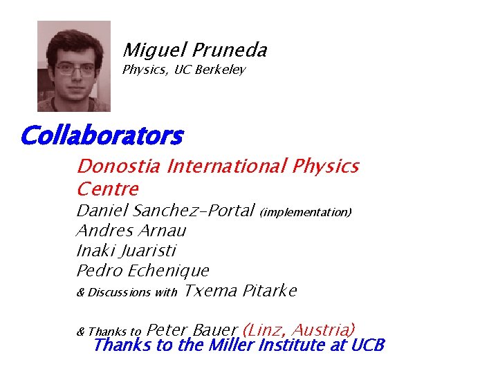 Miguel Pruneda Physics, UC Berkeley Collaborators Donostia International Physics Centre Daniel Sanchez-Portal (implementation) Andres