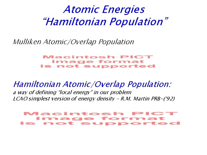 Atomic Energies “Hamiltonian Population” Mulliken Atomic/Overlap Population Hamiltonian Atomic/Overlap Population: a way of defining