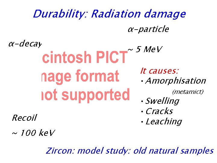 Durability: Radiation damage α-particle α-decay process ~ 5 Me. V It causes: • Amorphisation