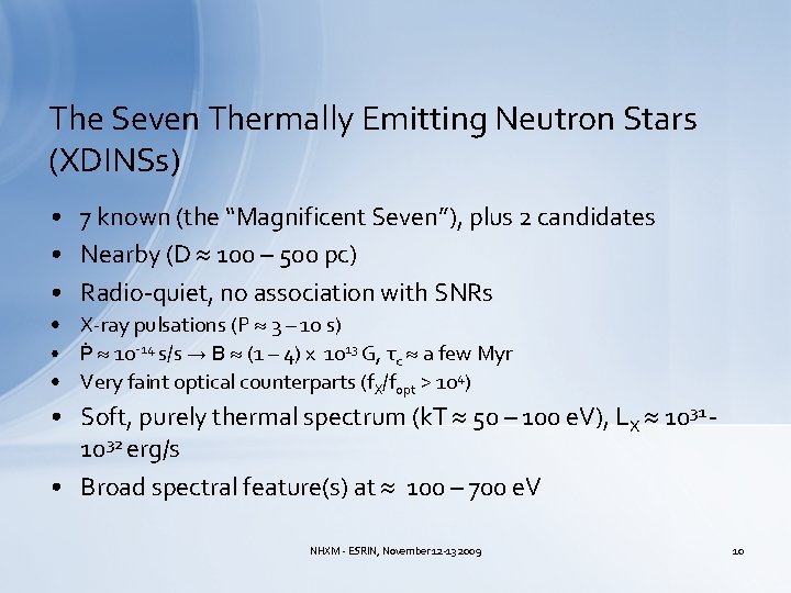The Seven Thermally Emitting Neutron Stars (XDINSs) • 7 known (the “Magnificent Seven”), plus