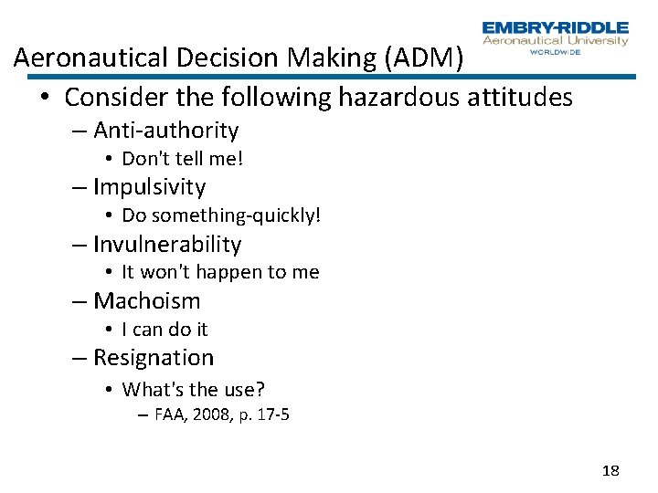 Aeronautical Decision Making (ADM) • Consider the following hazardous attitudes – Anti-authority • Don't