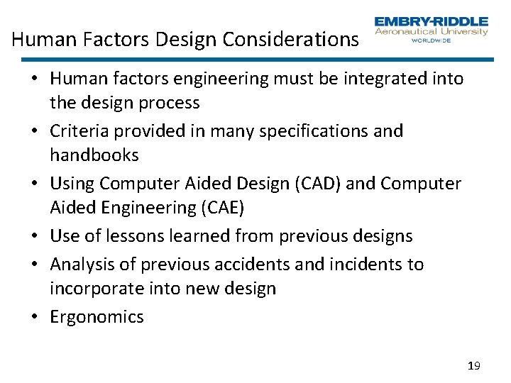 Human Factors Design Considerations • Human factors engineering must be integrated into the design