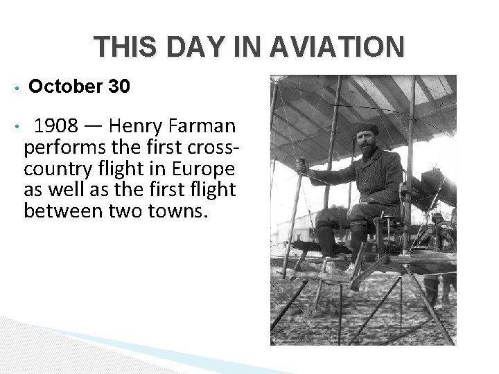 THIS DAY IN AVIATION • • October 30 1908 — Henry Farman performs the