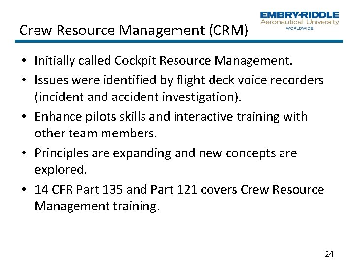 Crew Resource Management (CRM) • Initially called Cockpit Resource Management. • Issues were identified