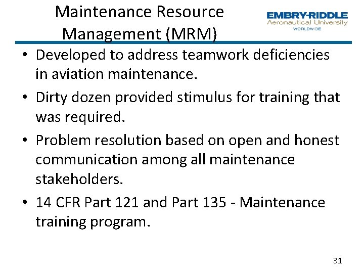 Maintenance Resource Management (MRM) • Developed to address teamwork deficiencies in aviation maintenance. •