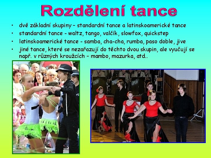  • • dvě základní skupiny – standardní tance a latinskoamerické tance standardní tance