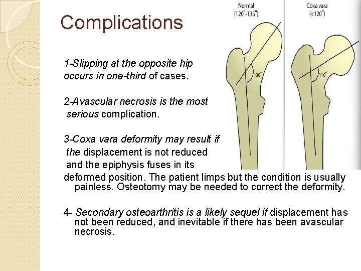 Complications 1 -Slipping at the opposite hip occurs in one-third of cases. 2 -Avascular Complications 1 -Slipping at the opposite hip occurs in one-third of cases. 2 -Avascular