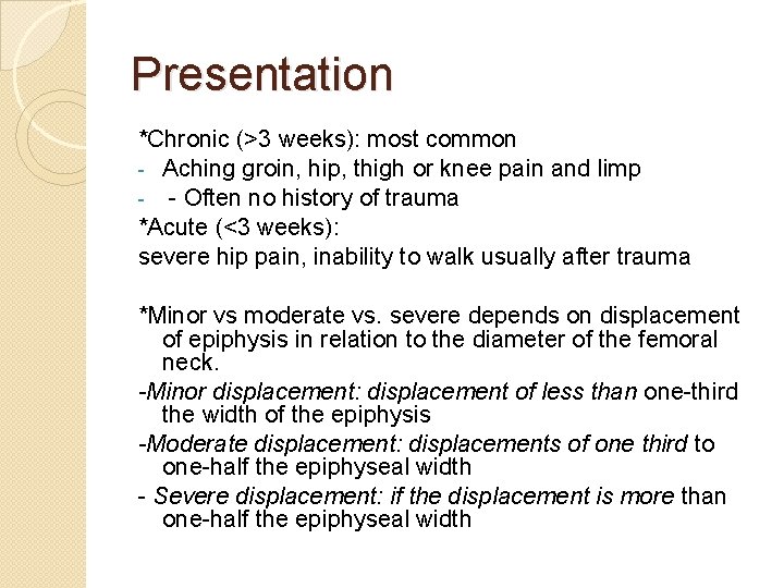 Presentation *Chronic (>3 weeks): most common - Aching groin, hip, thigh or knee pain Presentation *Chronic (>3 weeks): most common - Aching groin, hip, thigh or knee pain