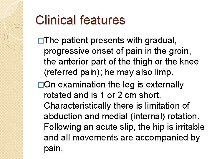 Clinical features �The patient presents with gradual, progressive onset of pain in the groin, Clinical features �The patient presents with gradual, progressive onset of pain in the groin,