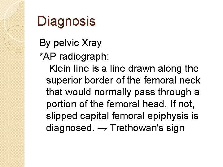 Diagnosis By pelvic Xray *AP radiograph: Klein line is a line drawn along the Diagnosis By pelvic Xray *AP radiograph: Klein line is a line drawn along the