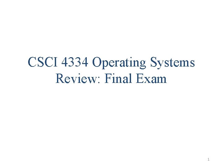 CSCI 4334 Operating Systems Review: Final Exam 1 