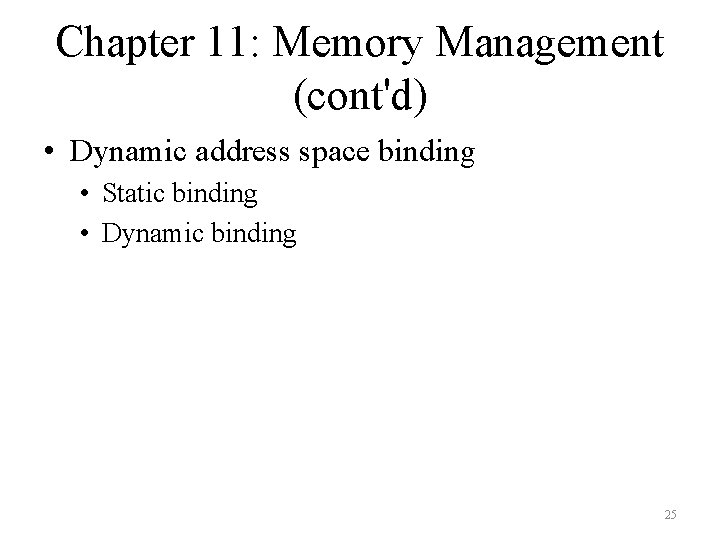 Chapter 11: Memory Management (cont'd) • Dynamic address space binding • Static binding •