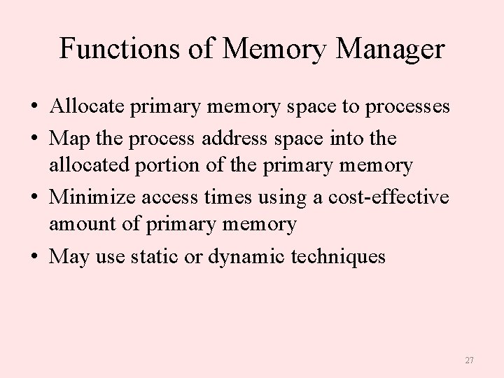 Functions of Memory Manager • Allocate primary memory space to processes • Map the