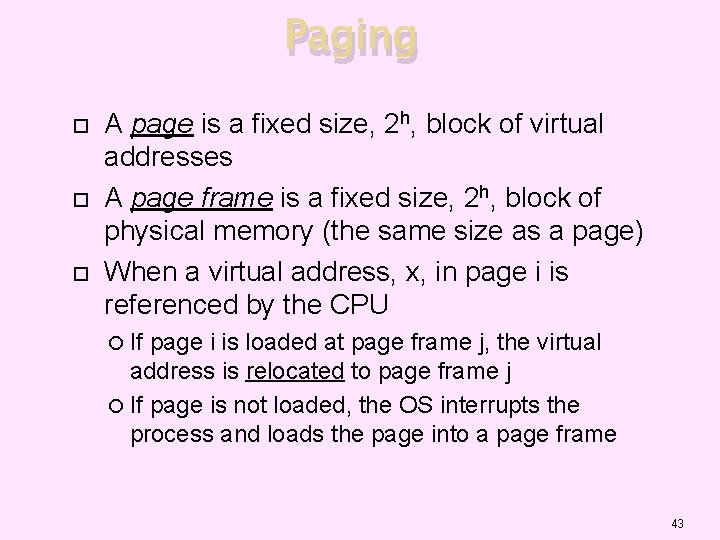 Paging A page is a fixed size, 2 h, block of virtual addresses A