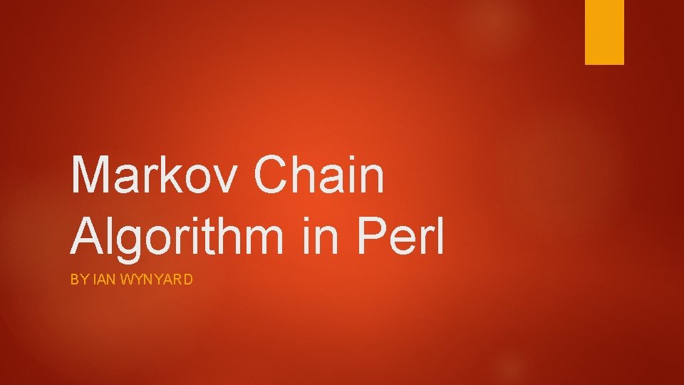 Markov Chain Algorithm in Perl BY IAN WYNYARD 