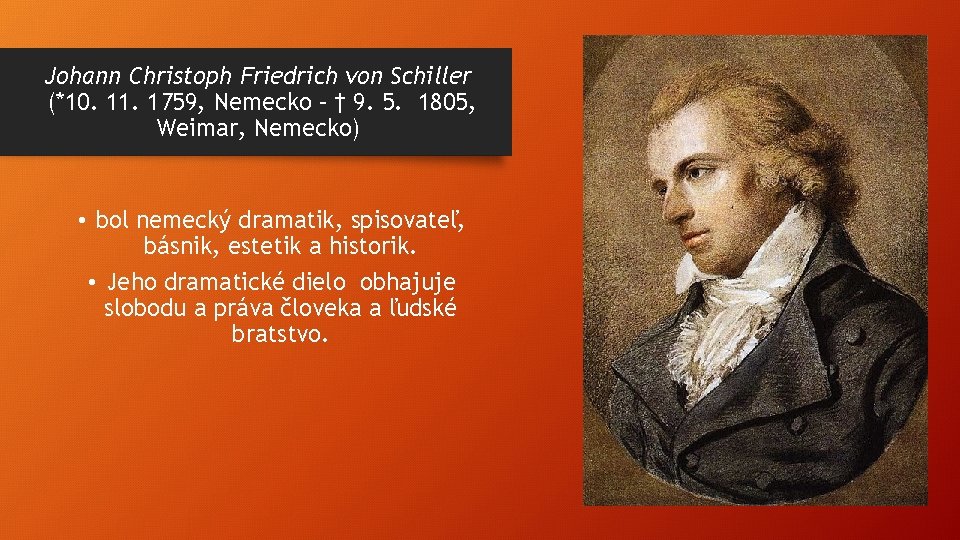 Johann Christoph Friedrich von Schiller (*10. 11. 1759, Nemecko – † 9. 5. 1805,